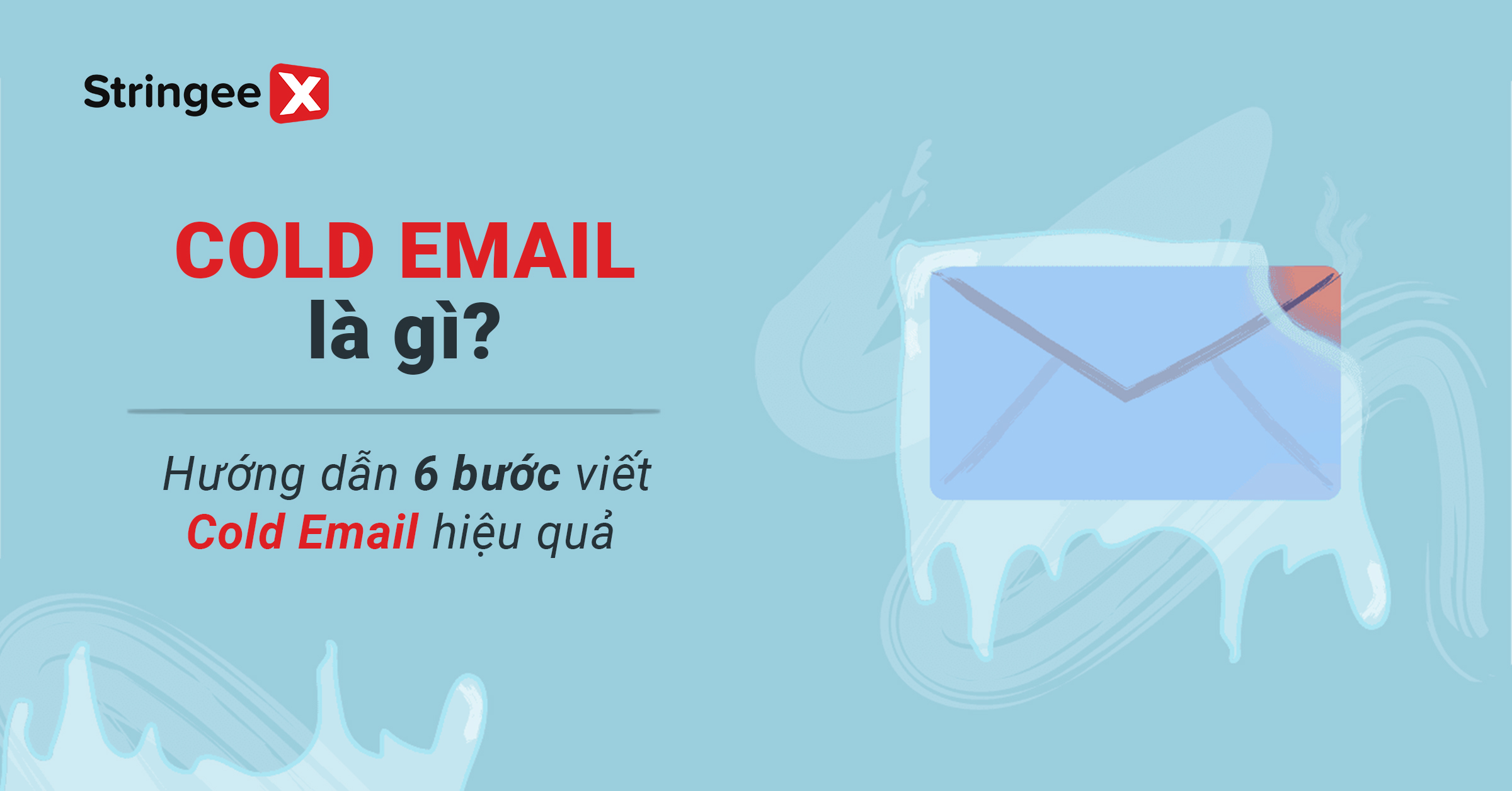 Cold email là gì? Hướng dẫn 6 bước viết Cold email hiệu quả