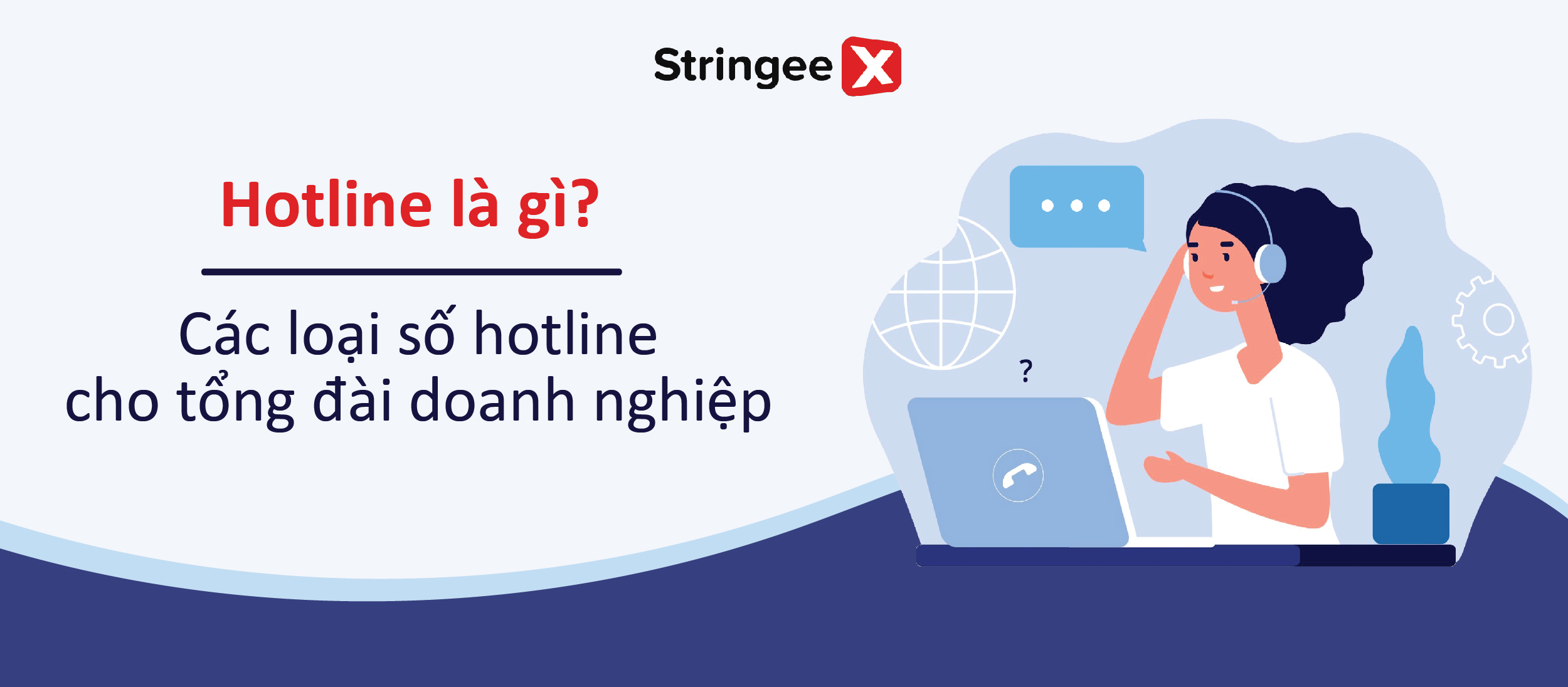 Hotline là gì? Cách chọn số hotline phù hợp với doanh nghiệp bạn