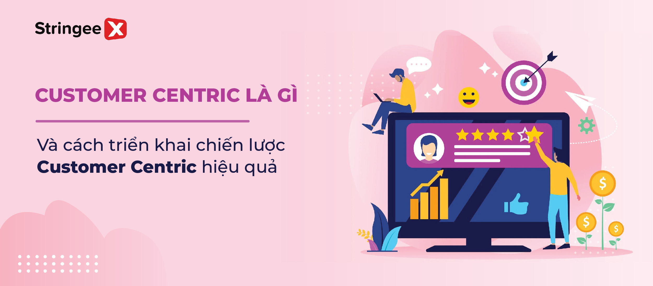 Customer Centric là gì và cách triển khai chiến lược Customer Centric hiệu quả