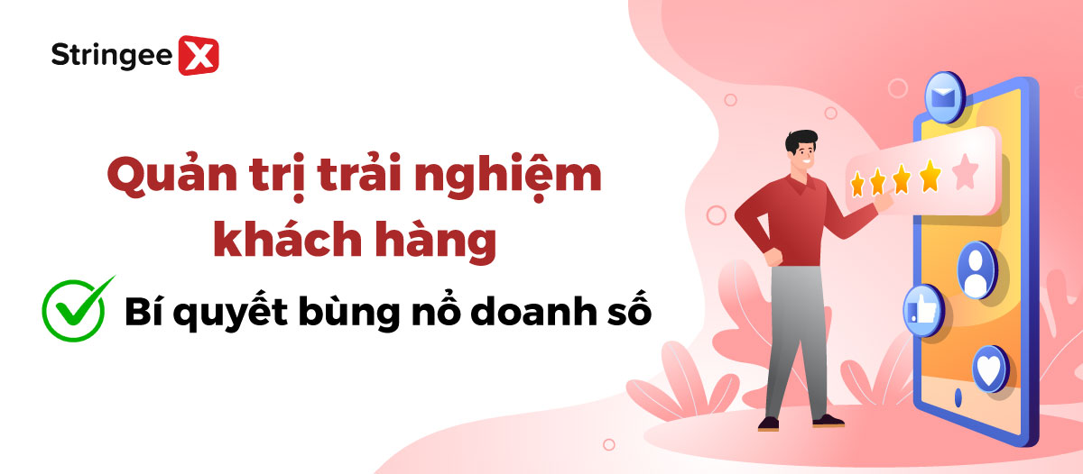 Quản trị trải nghiệm khách hàng: Bí quyết bùng nổ doanh số