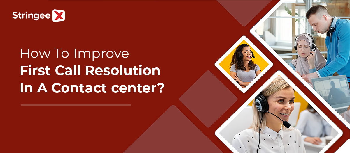 How To Improve First Call Resolution Contact Center?