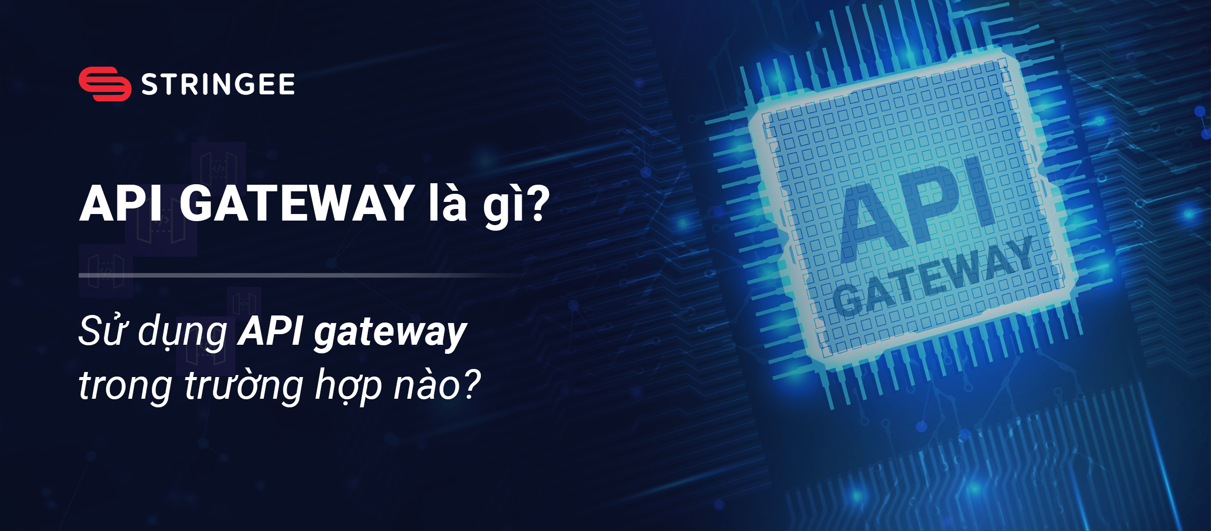 API gateway là gì? Sử dụng API Gateway trong trường hợp nào?