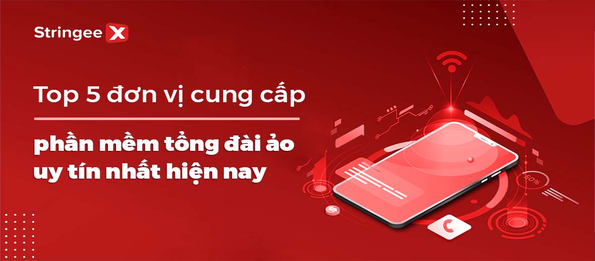 Top 5 đơn vị cung cấp phần mềm tổng đài ảo uy tín nhất hiện nay