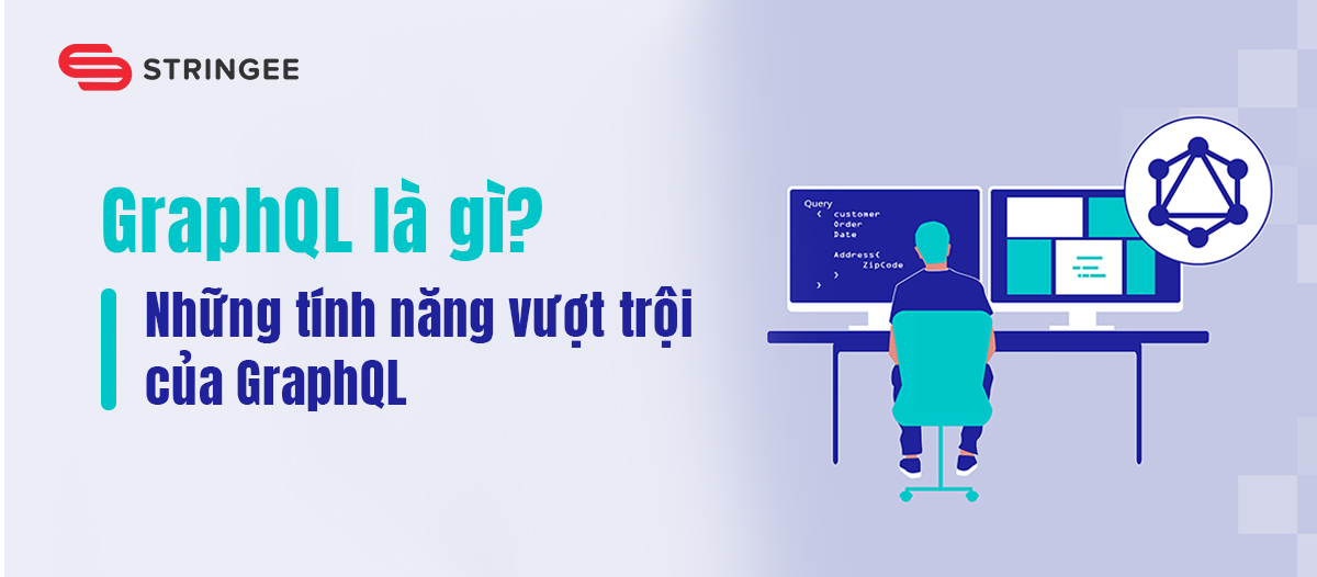 GraphQL là gì? Những tính năng nổi bật của GraphQL mà web developer không thể bỏ qua