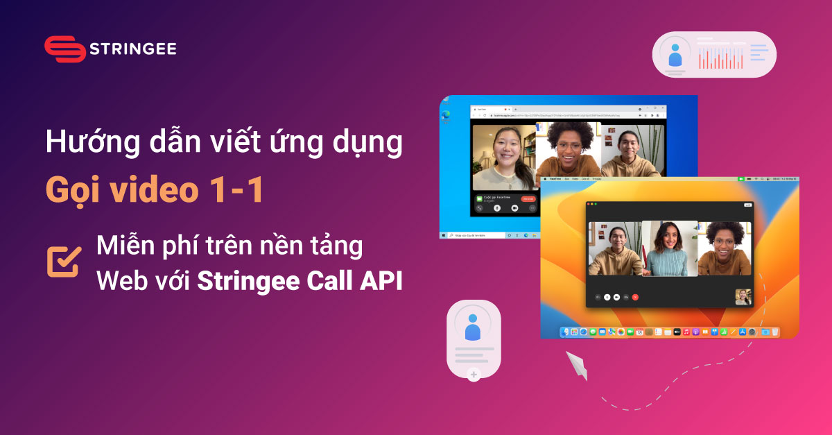 Hướng dẫn viết ứng dụng gọi video 1-1 miễn phí trên nền tảng Web với Stringee Call API