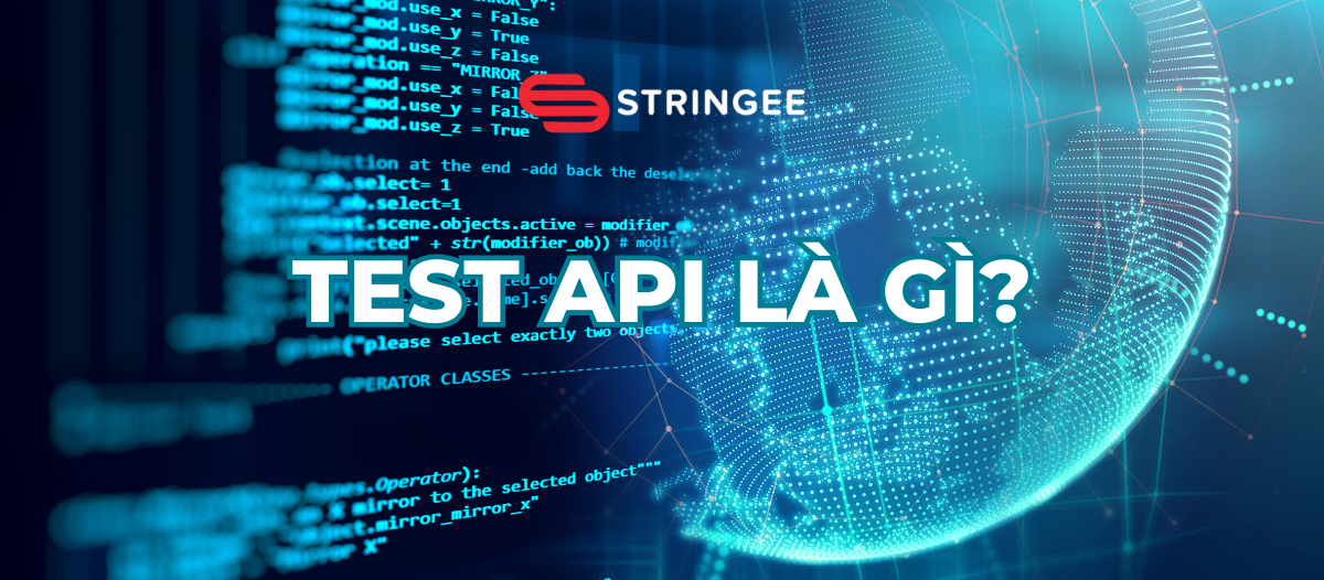 Test API là test những gì: Hướng dẫn chi tiết và đầy đủ nhất