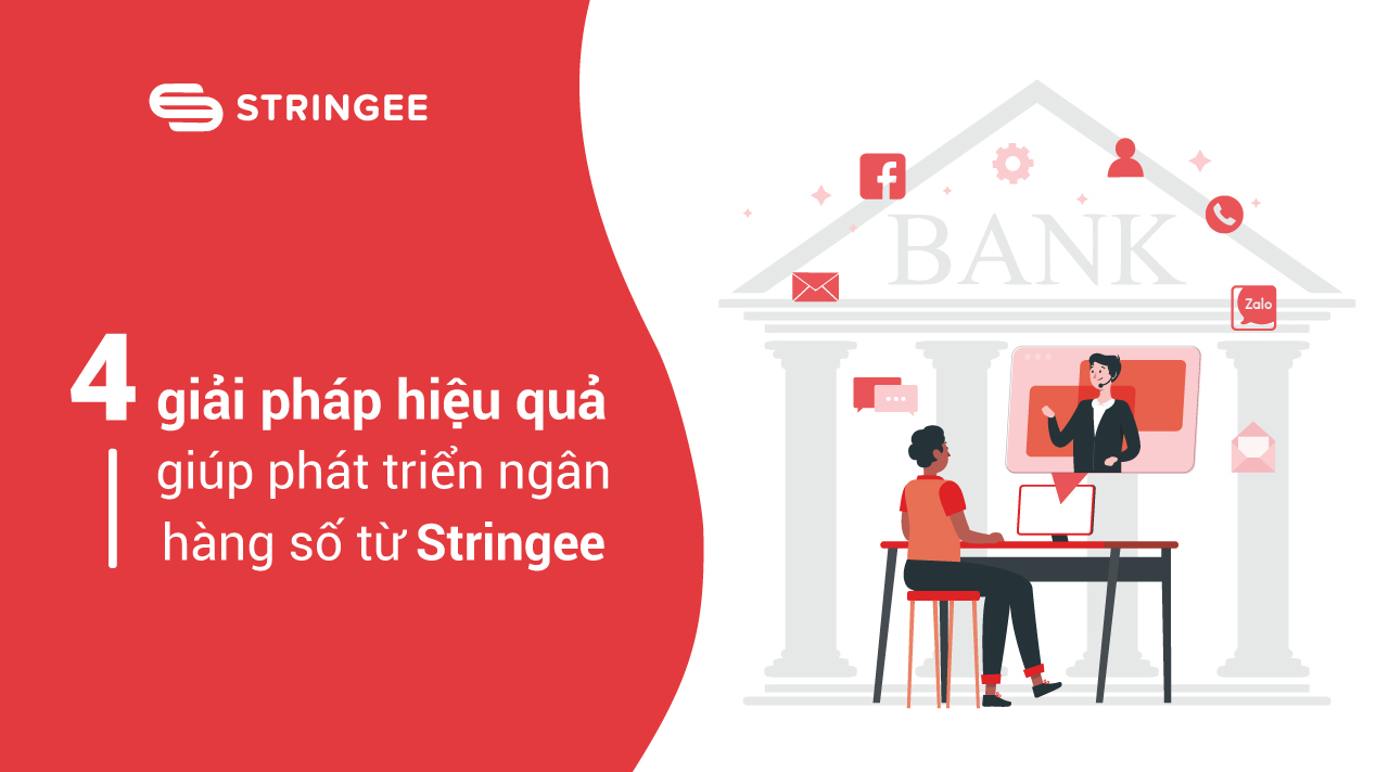 4 giải pháp hiệu quả giúp phát triển ngân hàng số từ Stringee