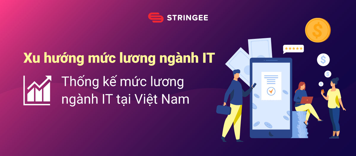 Xu hướng mức lương ngành IT và thống kế mức lương ngành IT tại Việt Nam