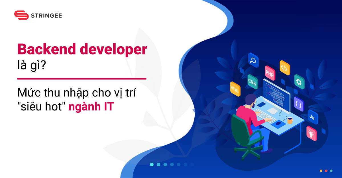 Backend developer là gì? Tiết lộ mức thu nhập cho vị trí 