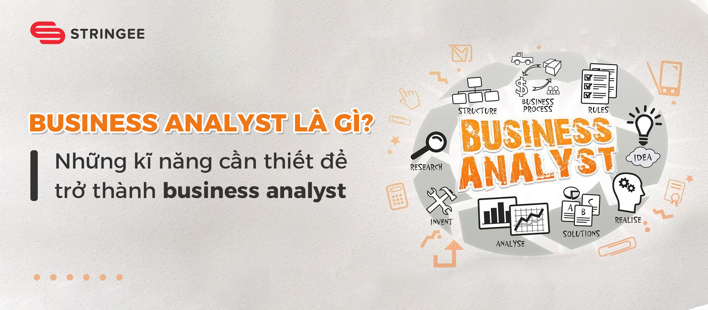 Business analyst là gì? Những kĩ năng cần thiết để trở thành business analyst