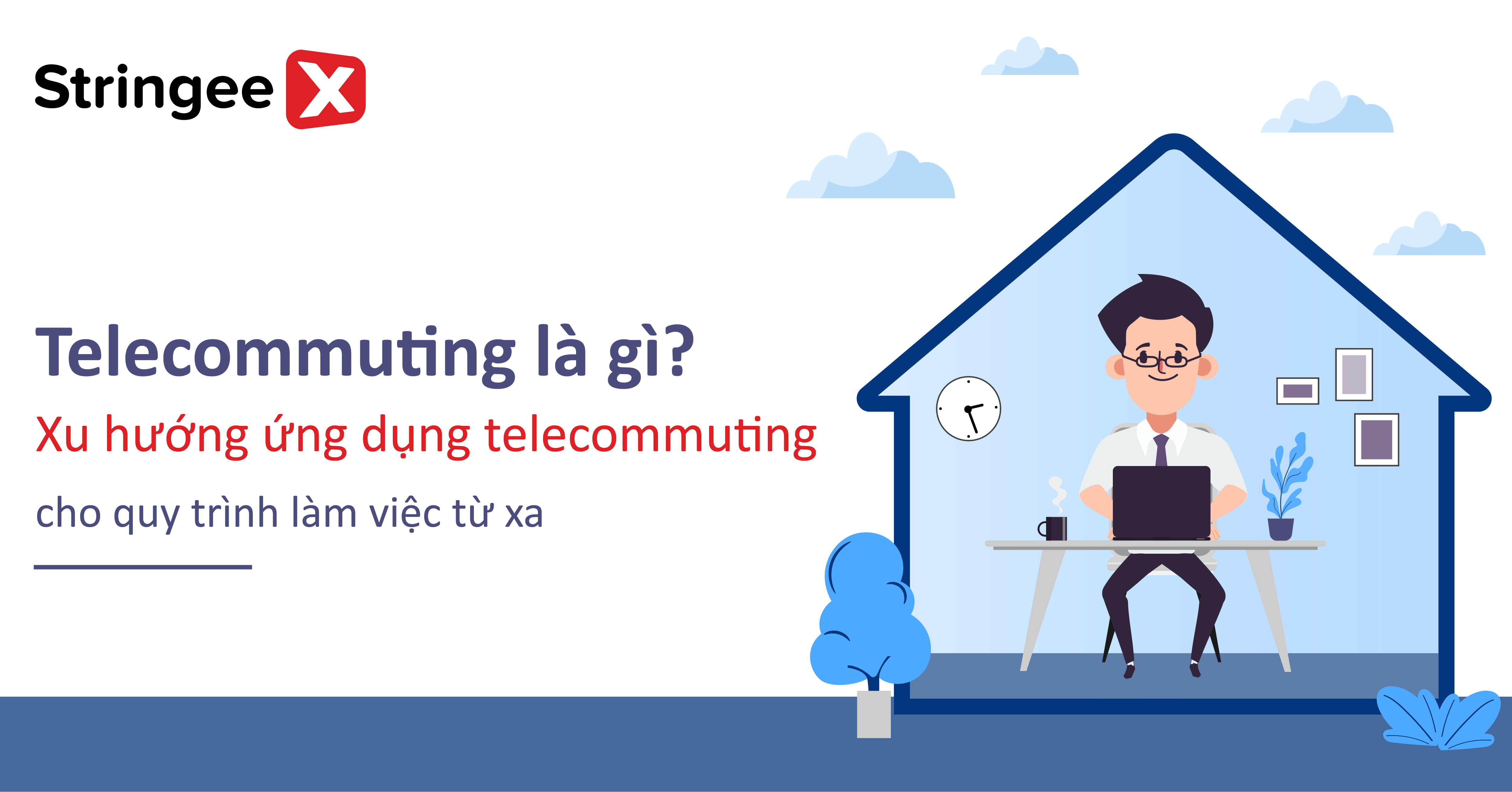 Telecommuting là gì? Xu hướng ứng dụng telecommuting cho quy trình làm việc từ xa