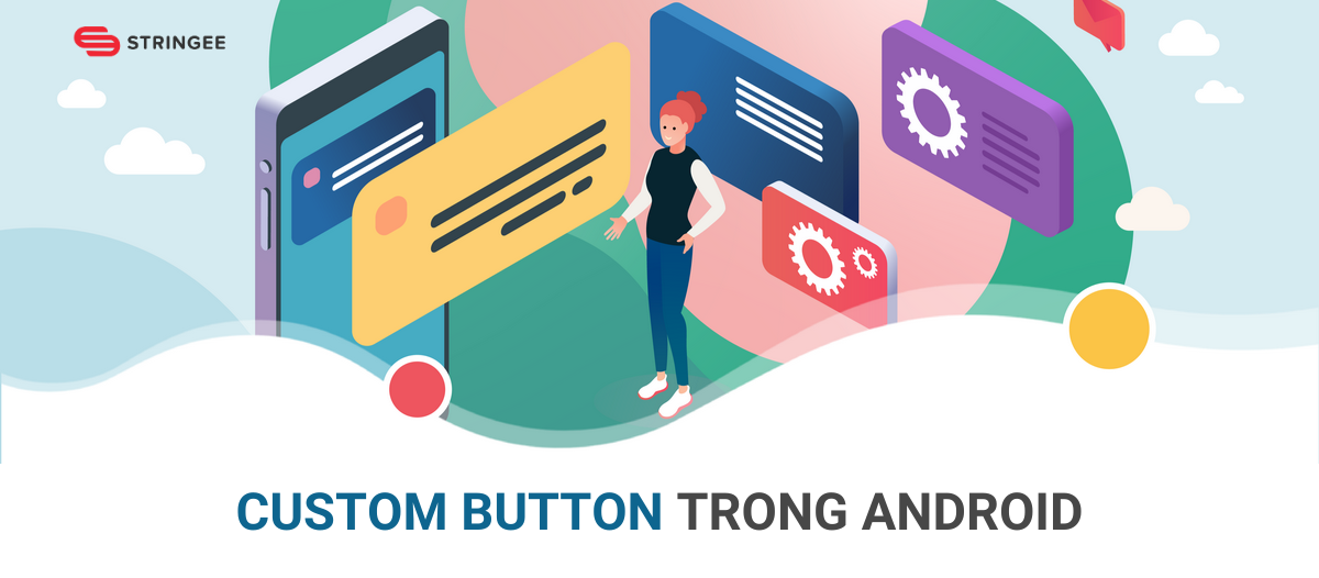 Tìm hiểu về Custom button trong Android