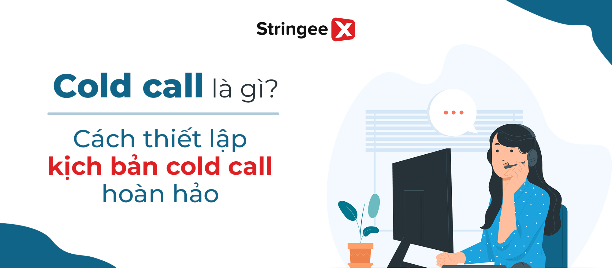 Cold call là gì? Cách thiết lập kịch bản cold call hoàn hảo