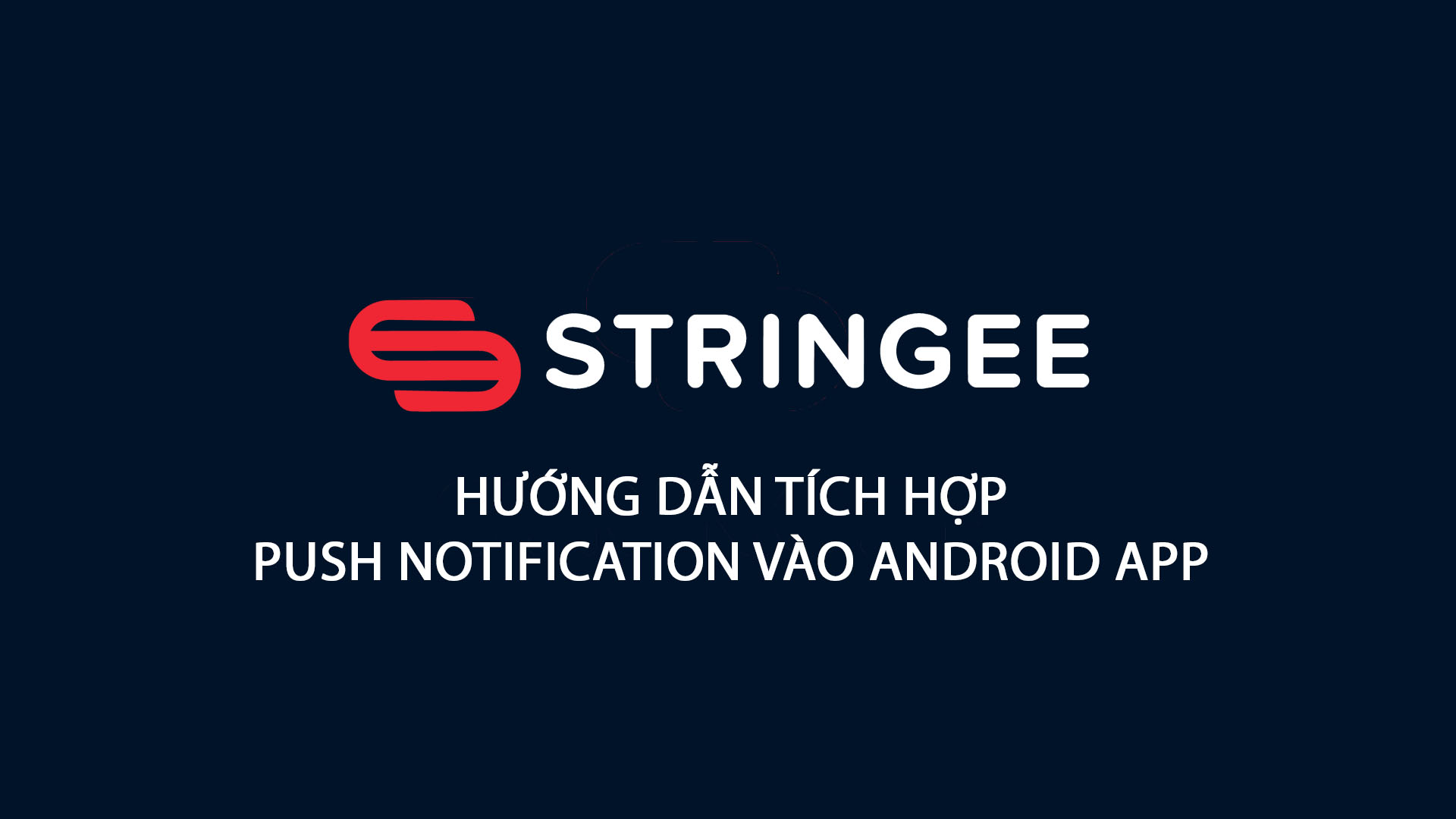 Hướng dẫn tích hợp Push Notification trên Android APP với Stringee Video Call API