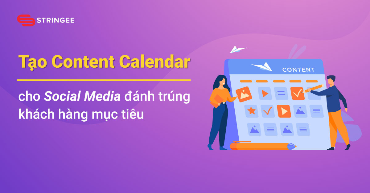 Cách tạo Content Calendar cho Social Media đánh trúng khách hàng mục tiêu