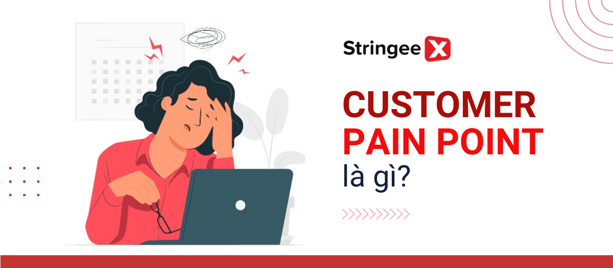 Customer pain point là gì? Tổng hợp 4 cách xác định điểm đau của khách hàng