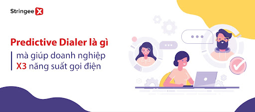 Predictive Dialer là gì mà giúp doanh nghiệp X3 năng suất gọi điện