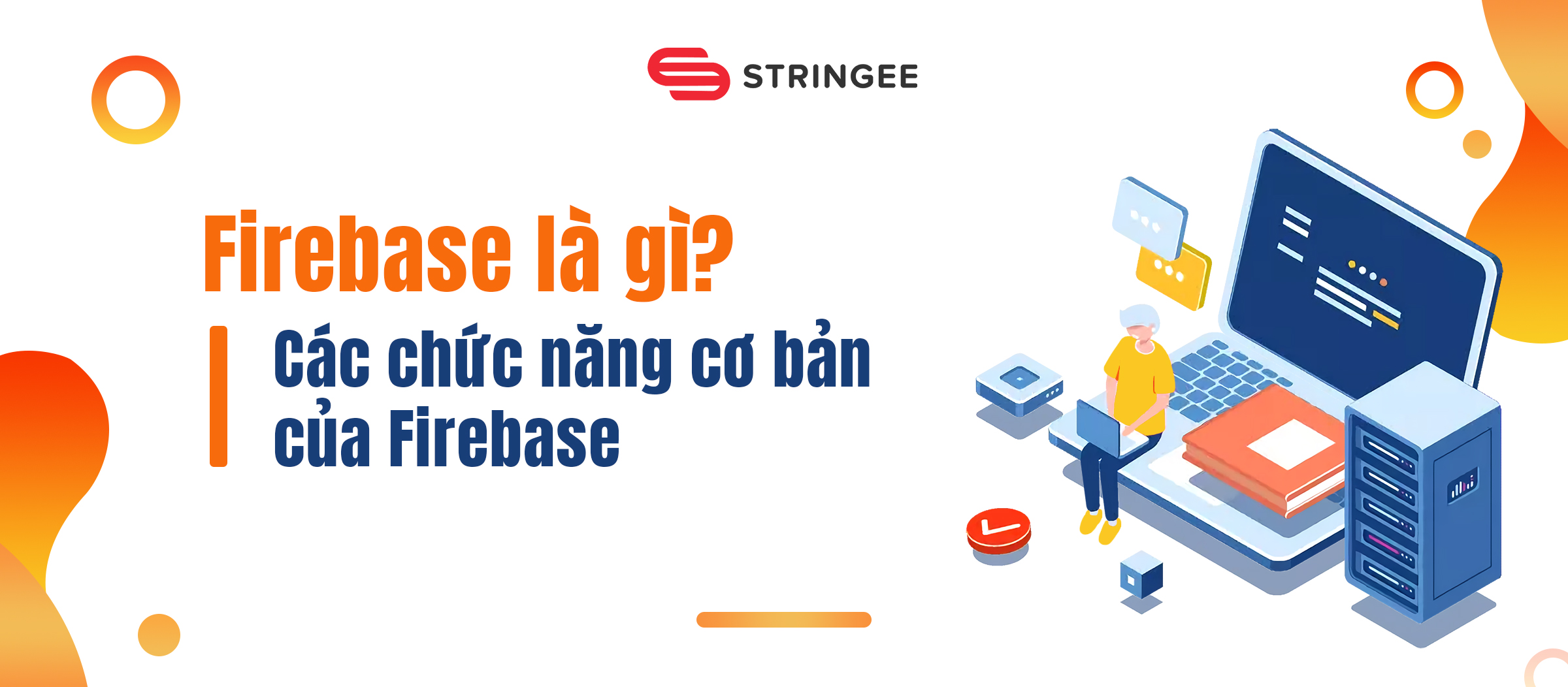 Firebase là gì? Các chức năng cơ bản của Firebase