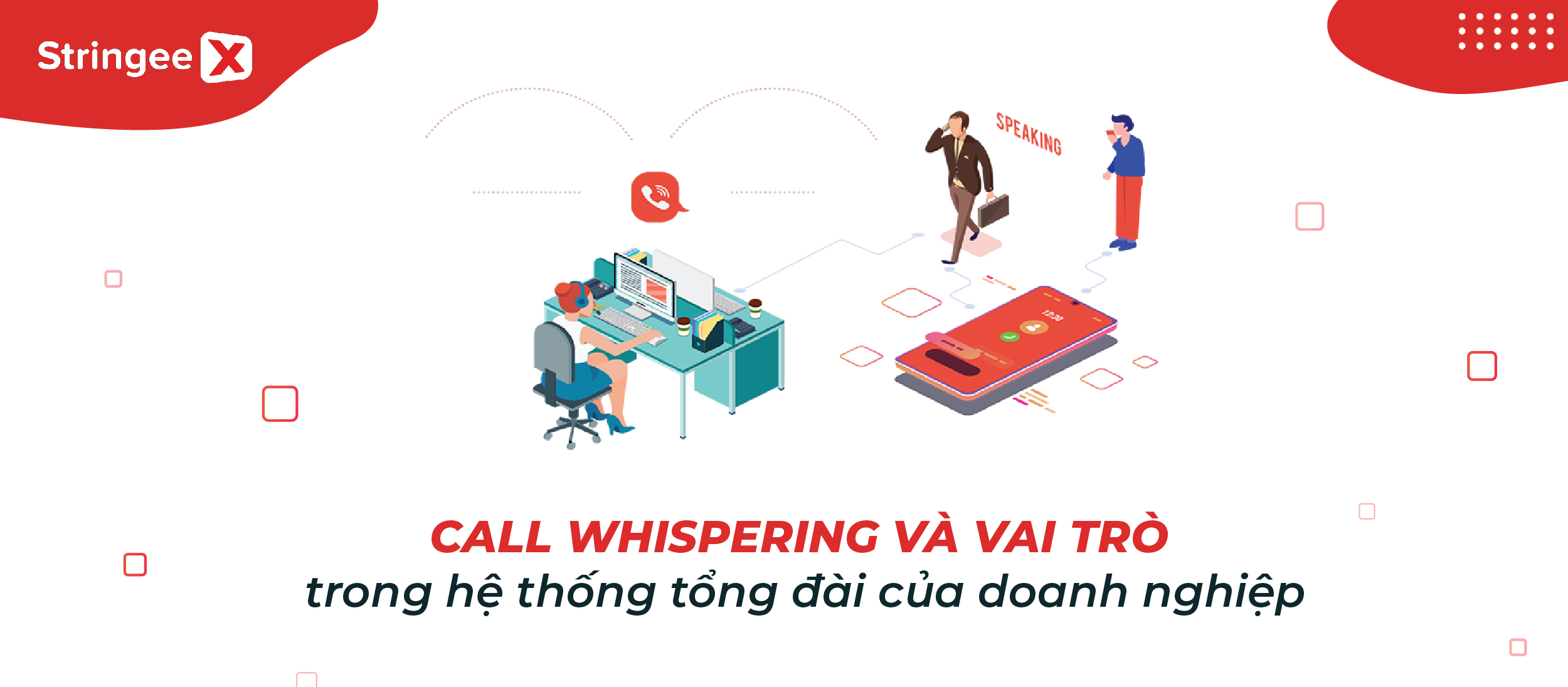 Call Whispering là gì? Lợi ích của Call Whispering cho hệ thống tổng đài