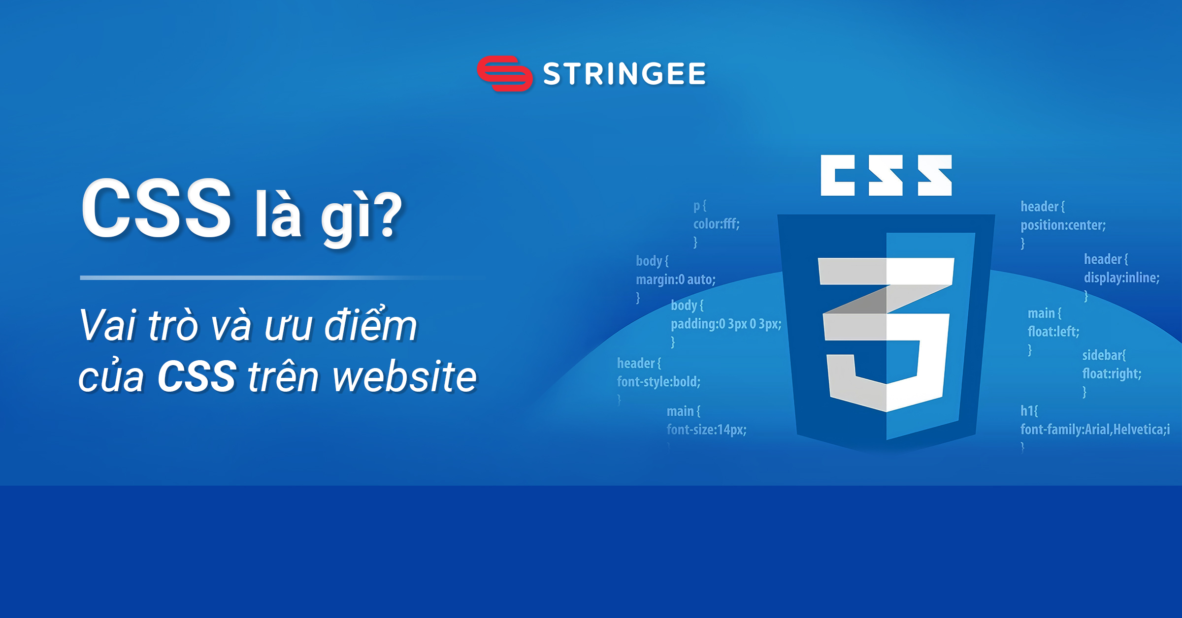 CSS là gì? Vai trò và ưu điểm của CSS trên website - Stringee