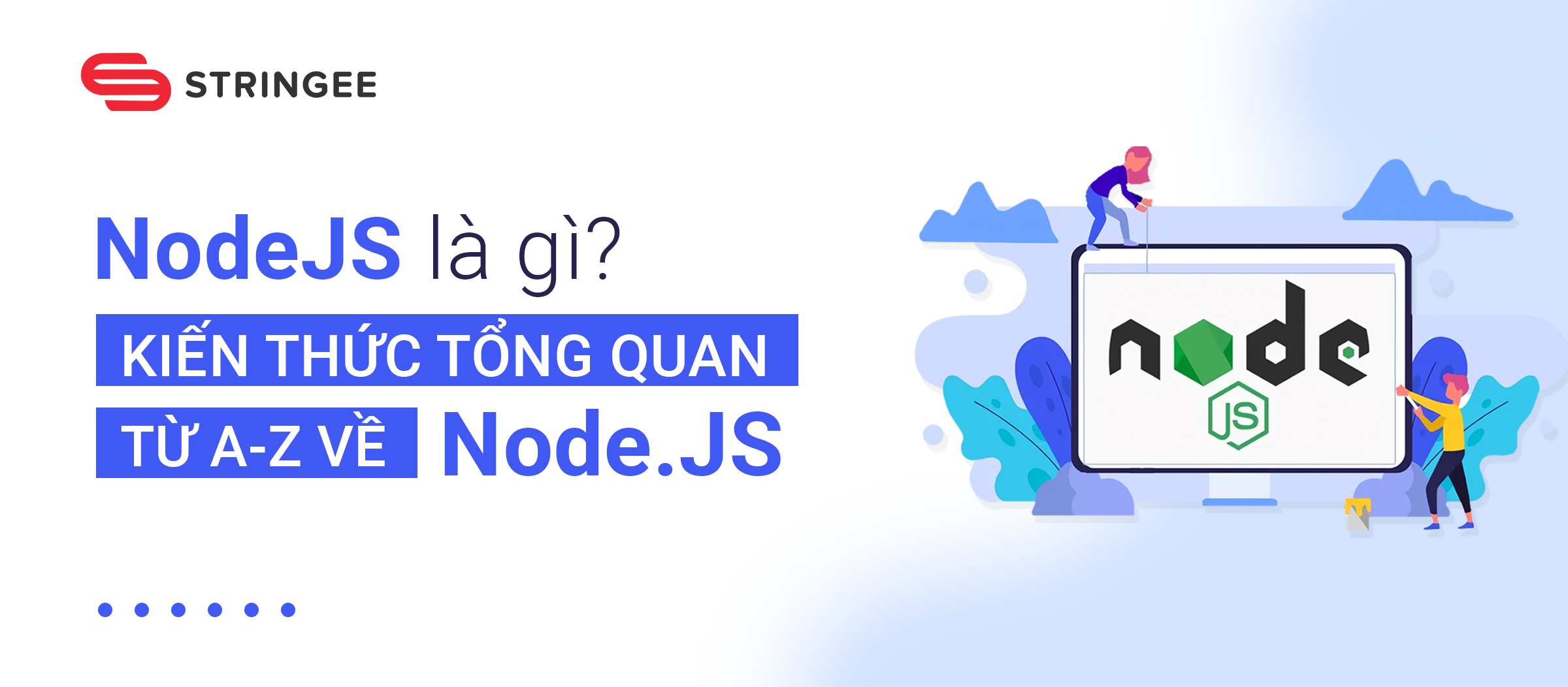 Node.js là gì? Kiến thức tổng quan từ A-Z về Node.js