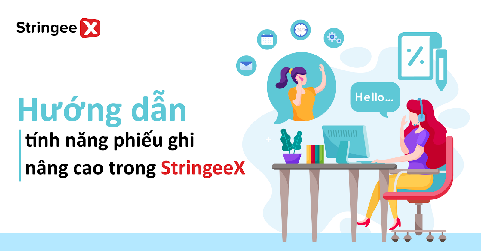 Hướng dẫn tính năng phiếu ghi nâng cao trong StringeeX