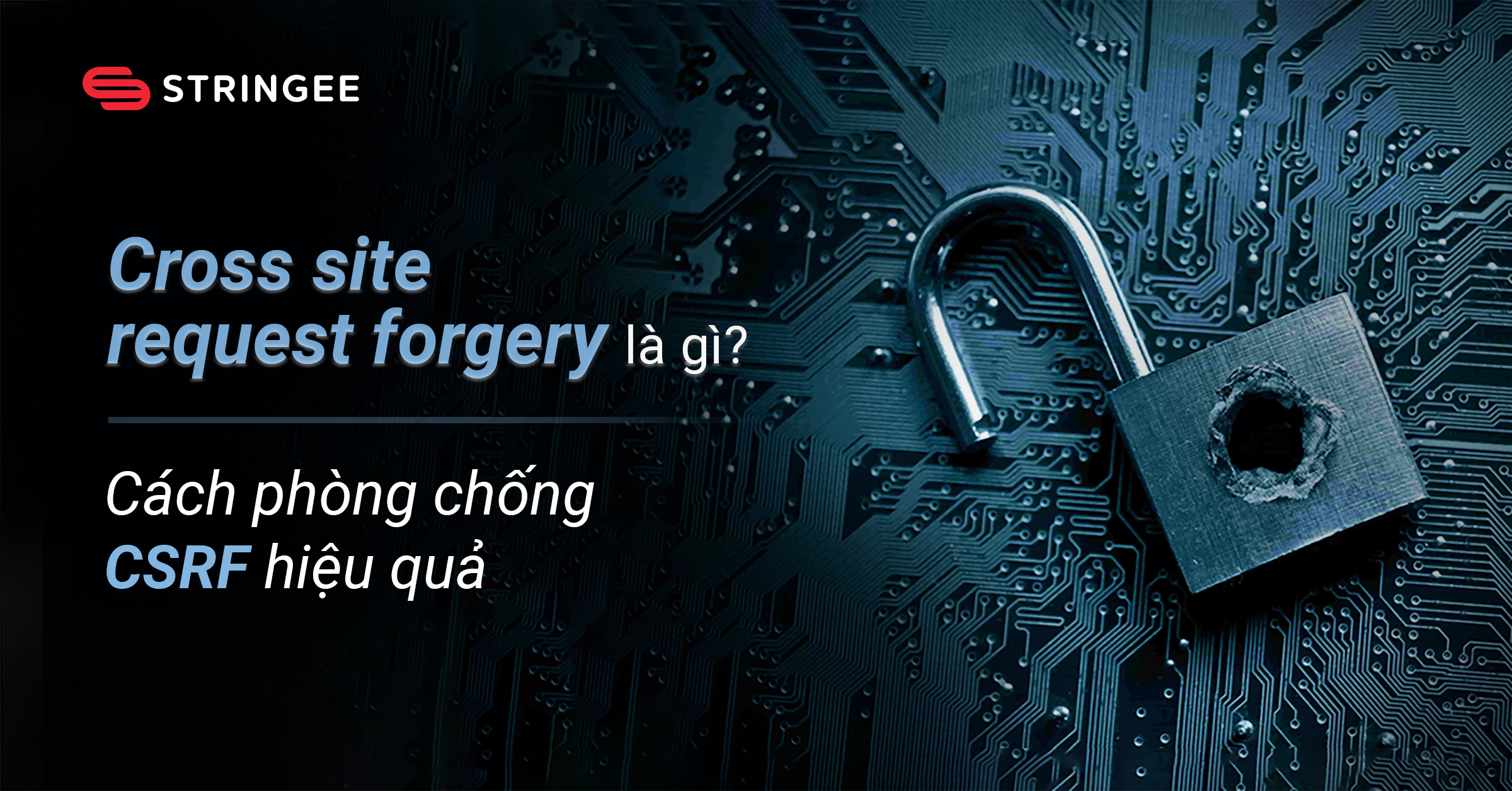 Cross site request forgery là gì? Cách phòng chống CSRF hiệu quả