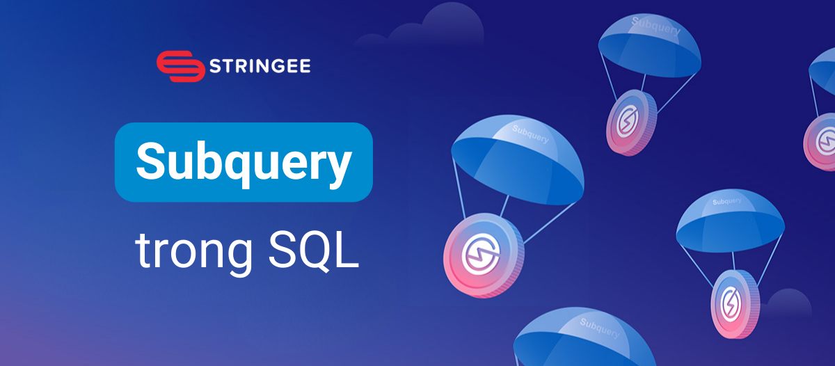 Hướng dẫn sử dụng Subquery trong SQL