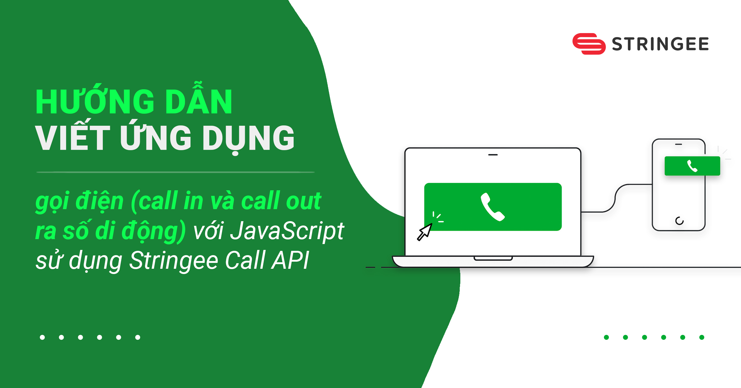 Hướng dẫn viết ứng dụng gọi điện (voice call: call in và call out ra số di động) với JavaScript sử dụng Stringee Call API