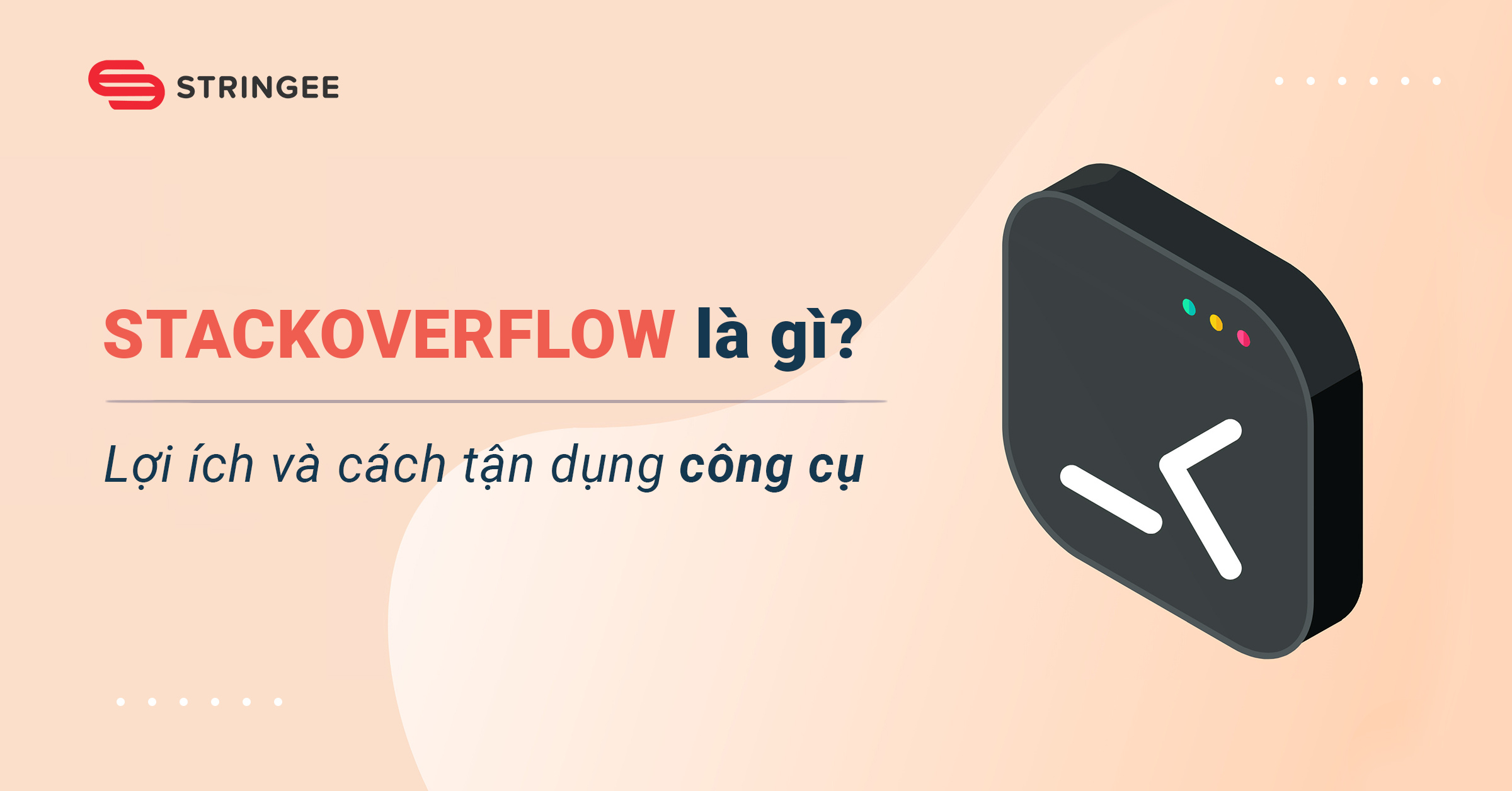 Stack Overflow là gì? Lợi ích và cách tận dụng công cụ