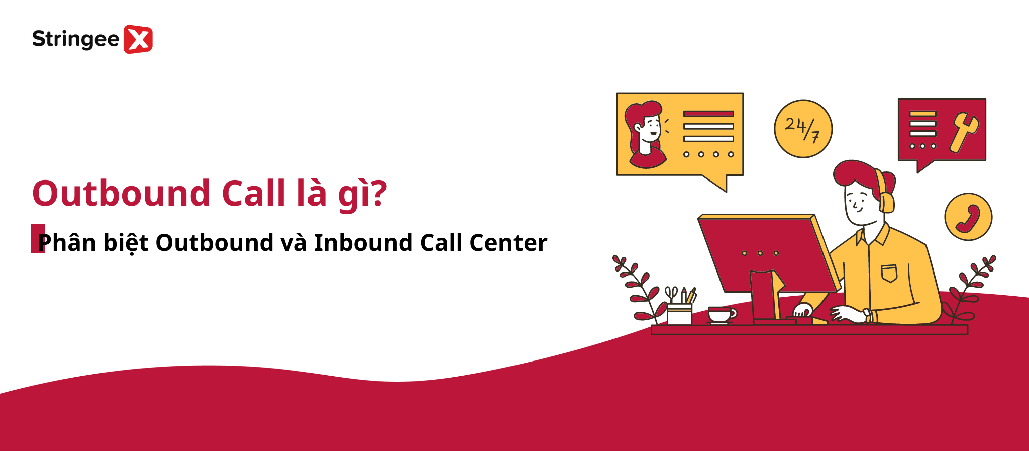 Outbound Call Center là gì? Phân biệt Outbound và Inbound Call Center