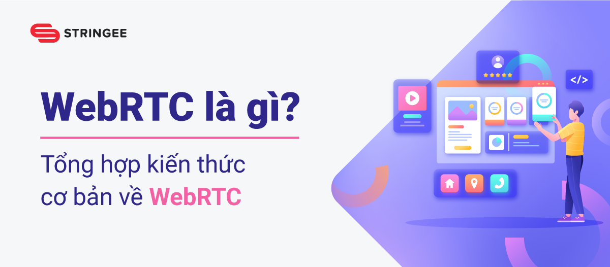 WebRTC là gì? Tổng hợp kiến thức cơ bản về WebRTC