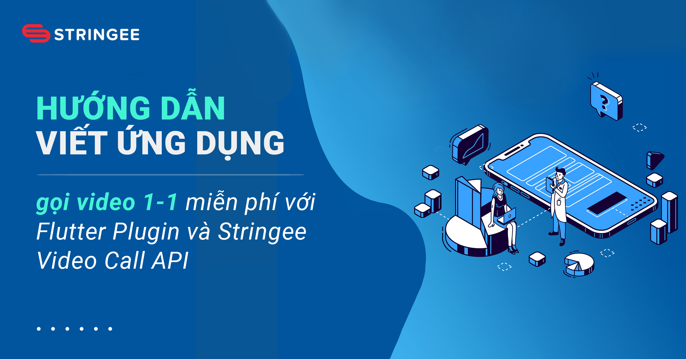 Hướng dẫn xây dựng ứng dụng gọi video 1-1 trên nền tảng Flutter với Stringee Call API