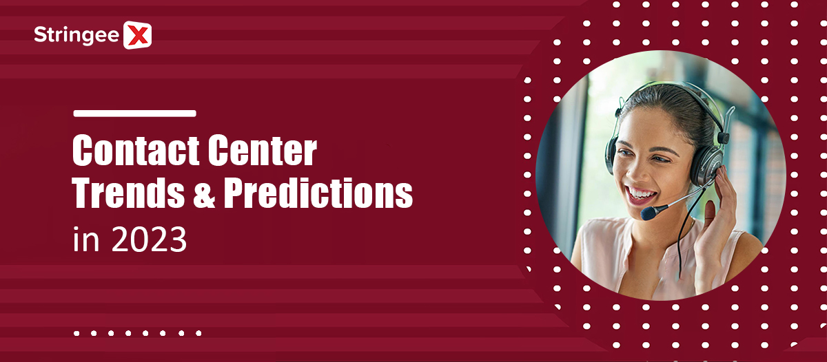 Contact Center Trends & Predictions in 2023