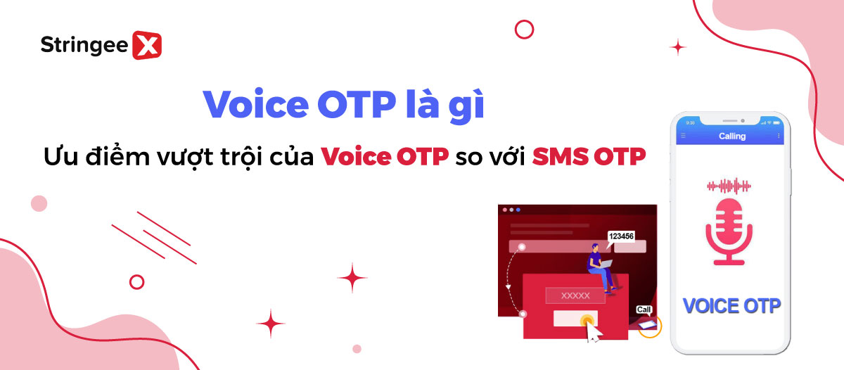Voice OTP là gì? Những ưu điểm vượt trội của Voice OTP so với SMS OTP