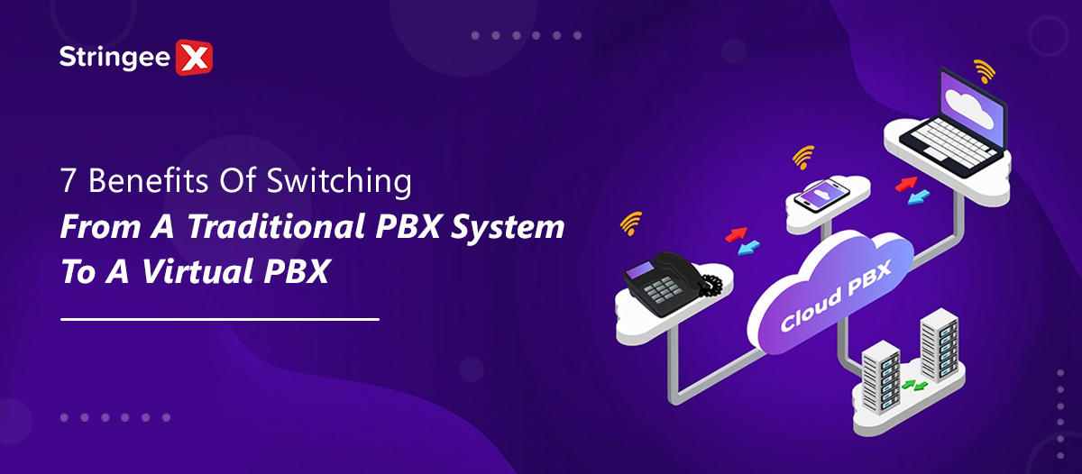 7 Benefits Of Switching From A Traditional PBX System To A Virtual PBX
