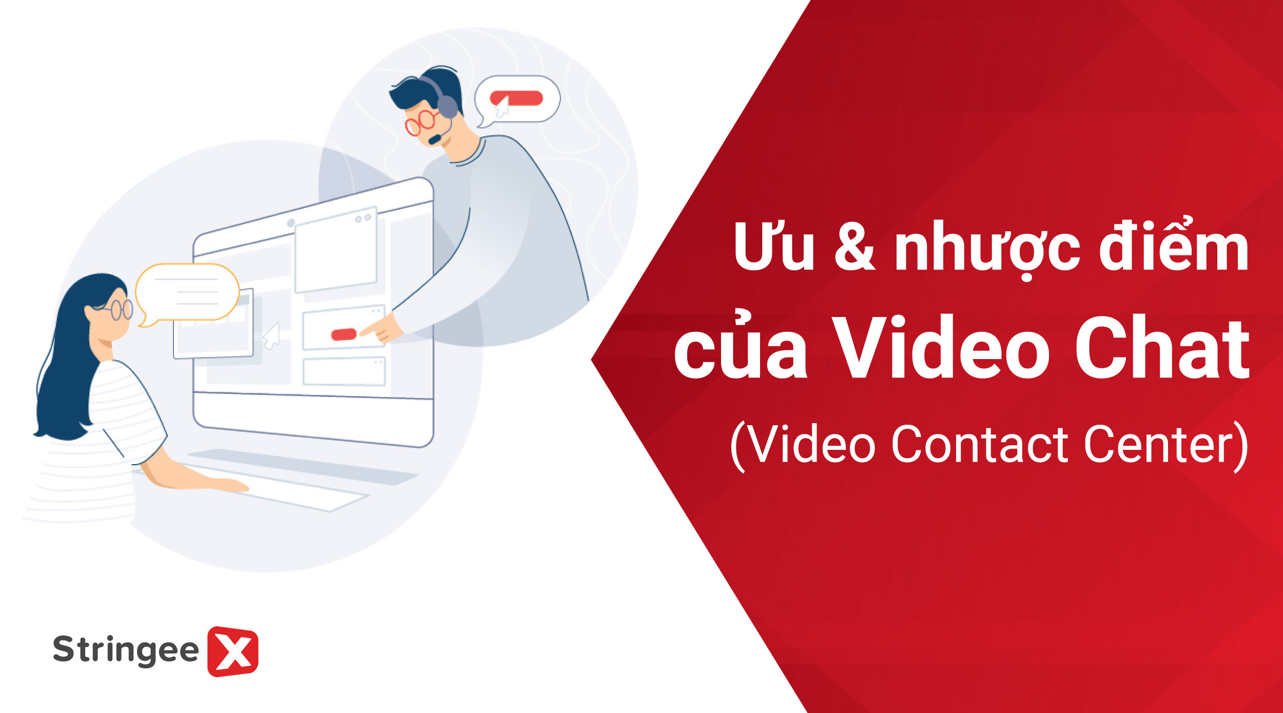 Ưu và nhược điểm của Video Contact Center là gì?