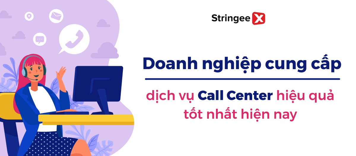 Doanh nghiệp cung cấp dịch vụ Call Center hiệu quả, tốt nhất hiện nay